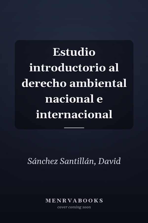 Estudio introductorio al derecho ambiental nacional e internacional