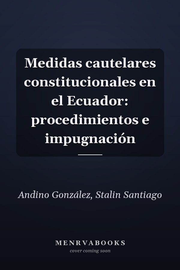 Medidas cautelares constitucionales en el Ecuador: procedimientos e impugnación