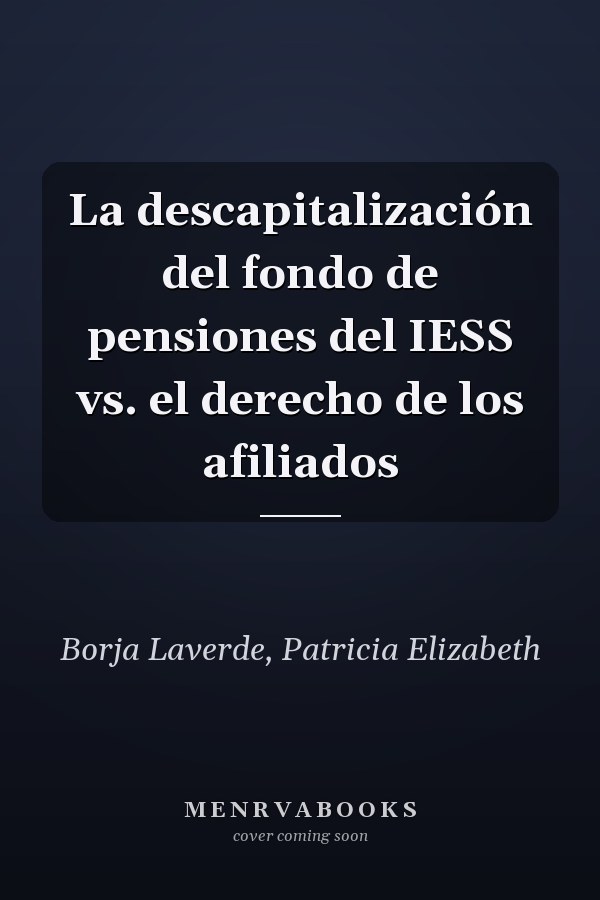 La descapitalización del fondo de pensiones del IESS vs. el derecho de los afiliados