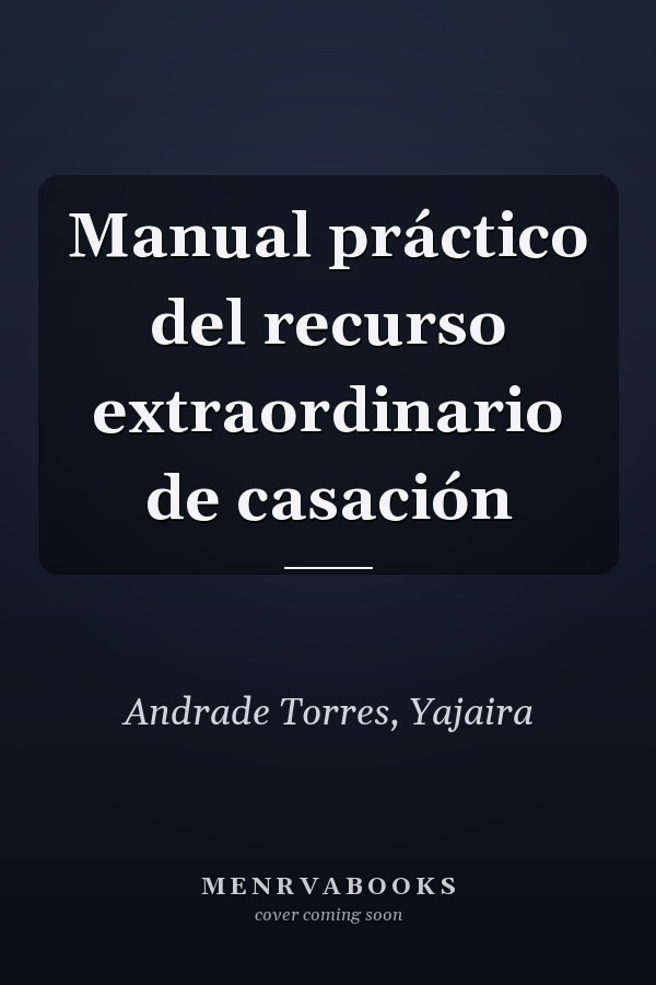 Manual práctico del recurso extraordinario de casación