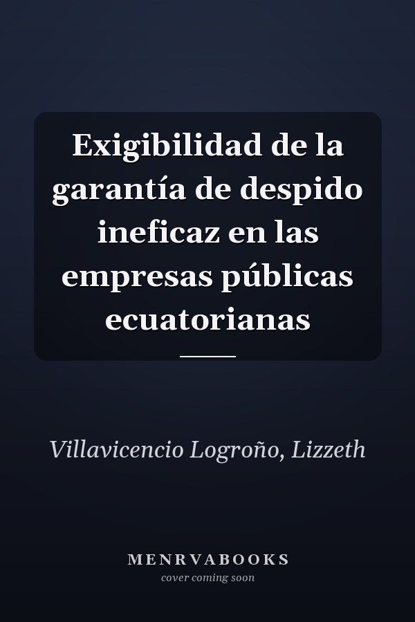 Exigibilidad de la garantía de despido ineficaz en las empresas públicas ecuatorianas