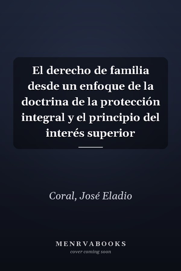El derecho de familia desde un enfoque de la doctrina de la protección integral y el principio del interés superior