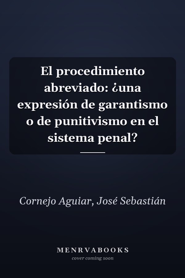 El procedimiento abreviado: ¿una expresión de garantismo o de punitivismo en el sistema penal?