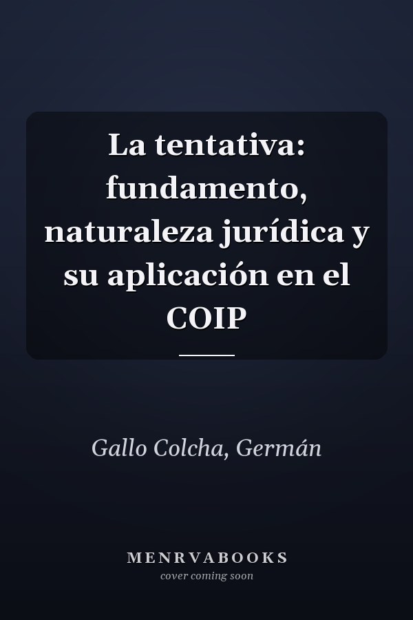 La tentativa: fundamento, naturaleza jurídica y su aplicación en el COIP