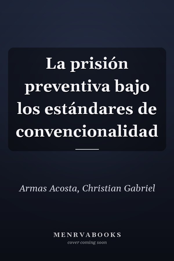 La prisión preventiva bajo los estándares de convencionalidad