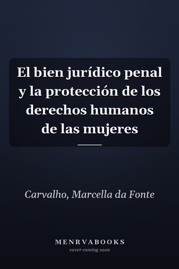 El bien jurídico penal y la protección de los derechos humanos de las mujeres