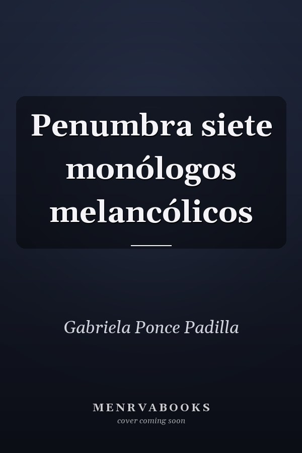 Penumbra siete monólogos melancólicos
