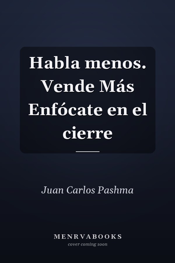 Habla menos. Vende Más Enfócate en el cierre