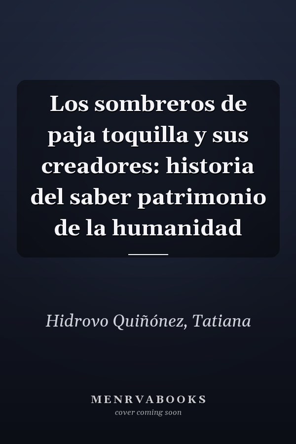 Los sombreros de paja toquilla y sus creadores: historia del saber patrimonio de la humanidad