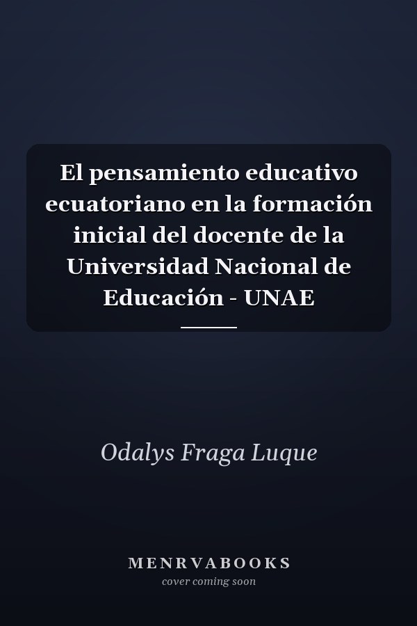 El pensamiento educativo ecuatoriano en la formación inicial del docente de la Universidad Nacional de Educación - UNAE