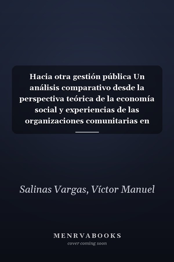 Hacia otra gestión pública Un análisis comparativo desde la perspectiva teórica de la economía social y experiencias de las organizaciones comunitarias en Venezuela y Argentina