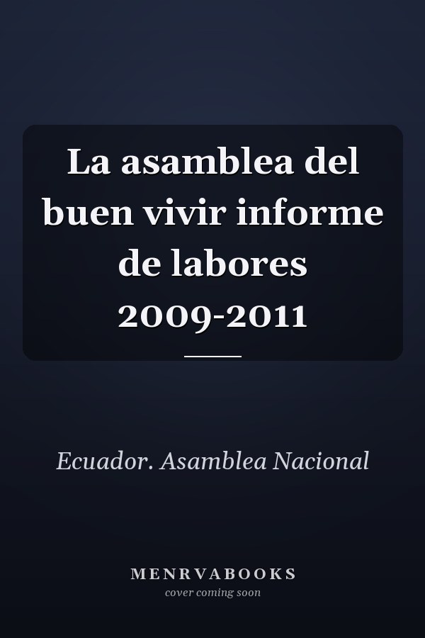La asamblea del buen vivir informe de labores 2009-2011