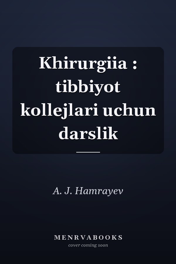 Khirurgiia : tibbiyot kollejlari uchun darslik