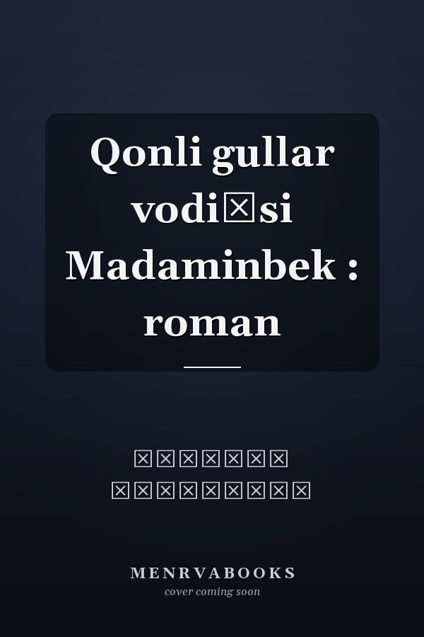 Qonli gullar vodiĭsi Madaminbek : roman