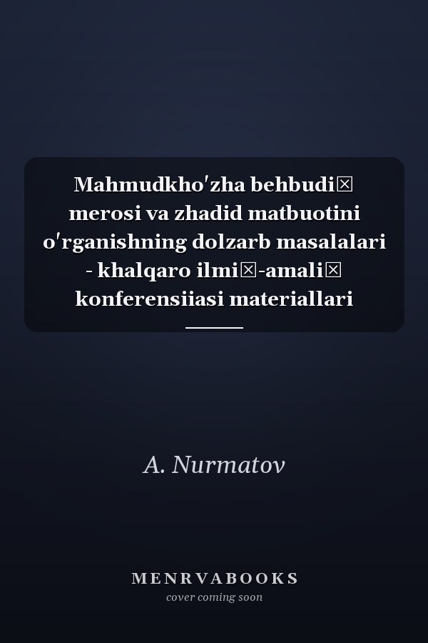 Mahmudkho'zha behbudiĭ merosi va zhadid matbuotini o'rganishning dolzarb masalalari - khalqaro ilmiĭ-amaliĭ konferensiiasi materiallari