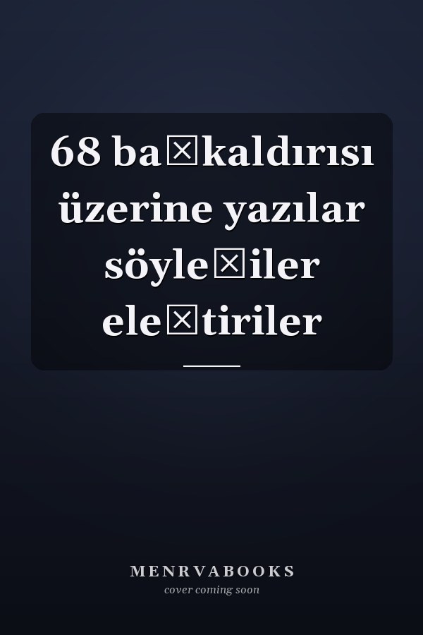 68 başkaldırısı üzerine yazılar söyleşiler eleştiriler