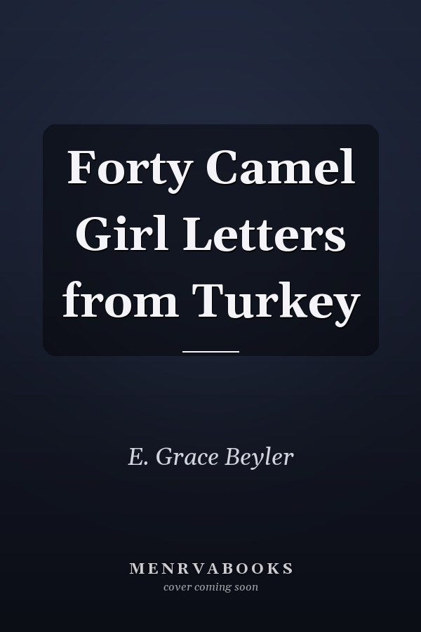 Forty Camel Girl Letters from Turkey