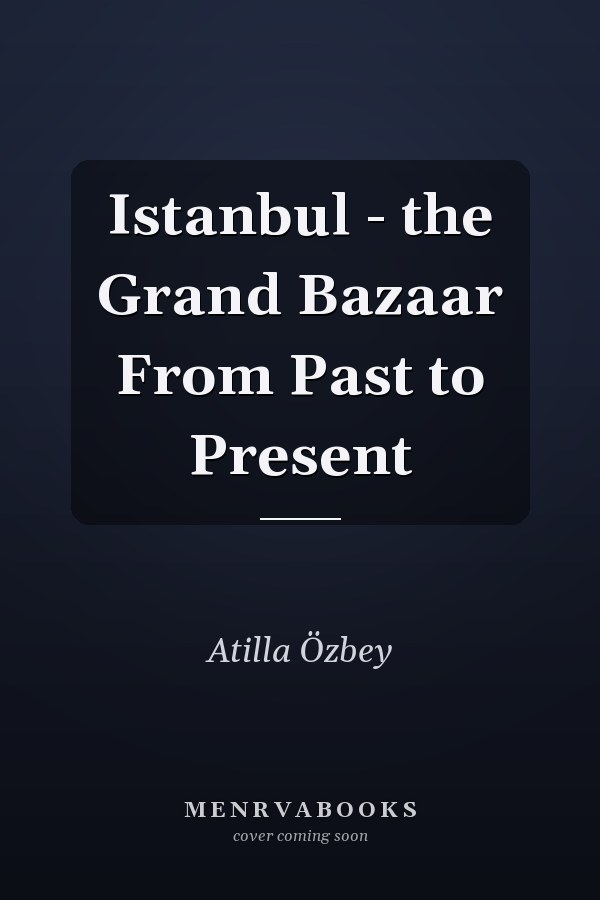 Istanbul - the Grand Bazaar From Past to Present