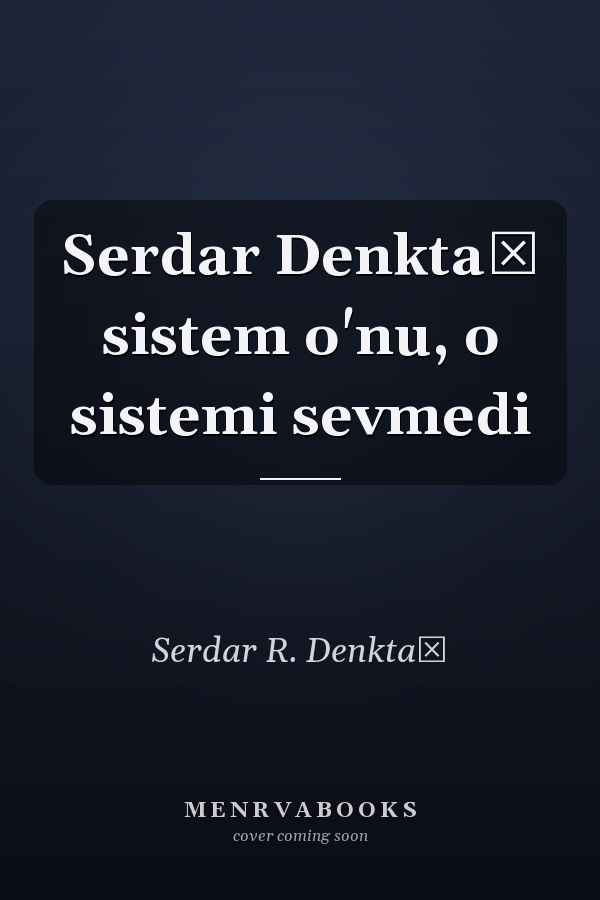 Serdar Denktaş sistem o'nu, o sistemi sevmedi