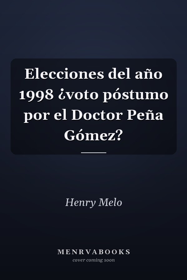 Elecciones del año 1998 ¿voto póstumo por el Doctor Peña Gómez?