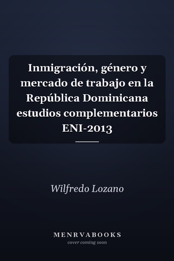 Inmigración, género y mercado de trabajo en la República Dominicana estudios complementarios ENI-2013