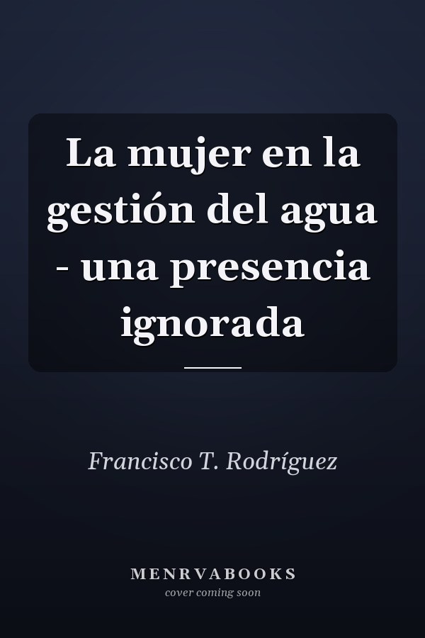 La mujer en la gestión del agua - una presencia ignorada