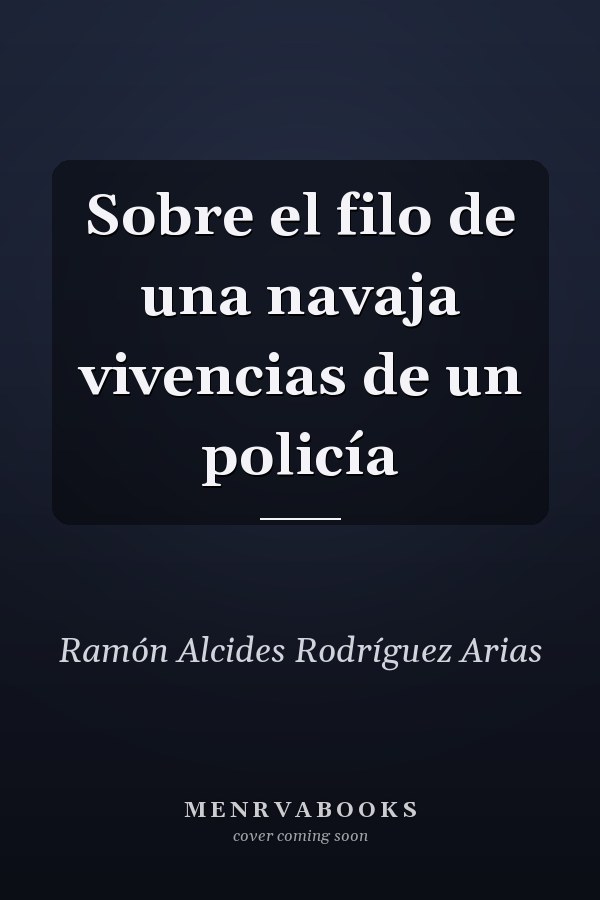 Sobre el filo de una navaja vivencias de un policía