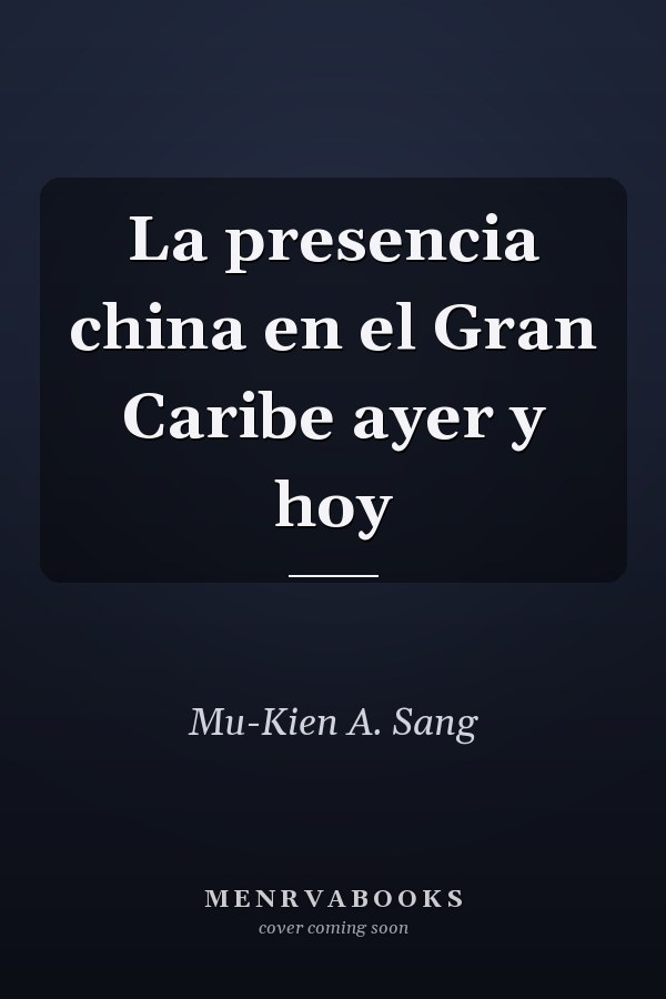 La presencia china en el Gran Caribe ayer y hoy