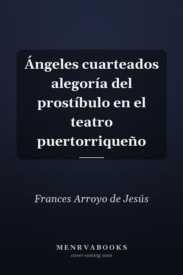 Ángeles cuarteados alegoría del prostíbulo en el teatro puertorriqueño