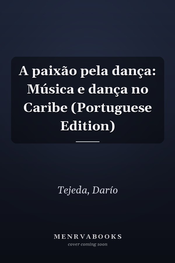 A paixão pela dança: Música e dança no Caribe (Portuguese Edition)