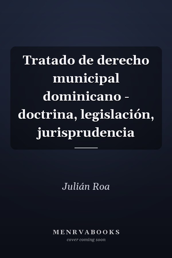 Tratado de derecho municipal dominicano - doctrina, legislación, jurisprudencia