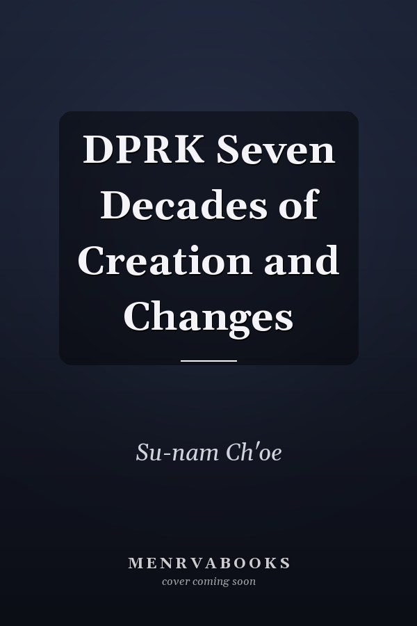DPRK Seven Decades of Creation and Changes