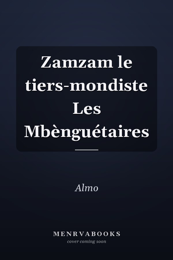 Zamzam le tiers-mondiste Les Mbènguétaires