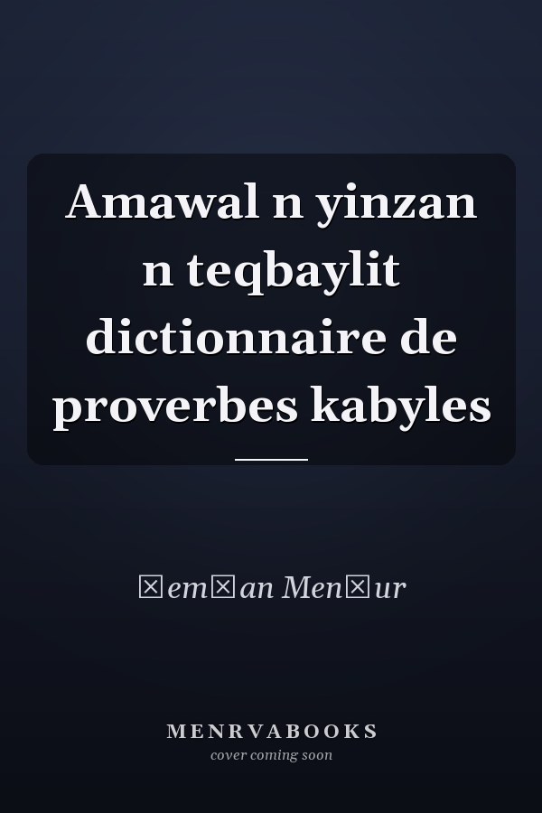 Amawal n yinzan n teqbaylit dictionnaire de proverbes kabyles