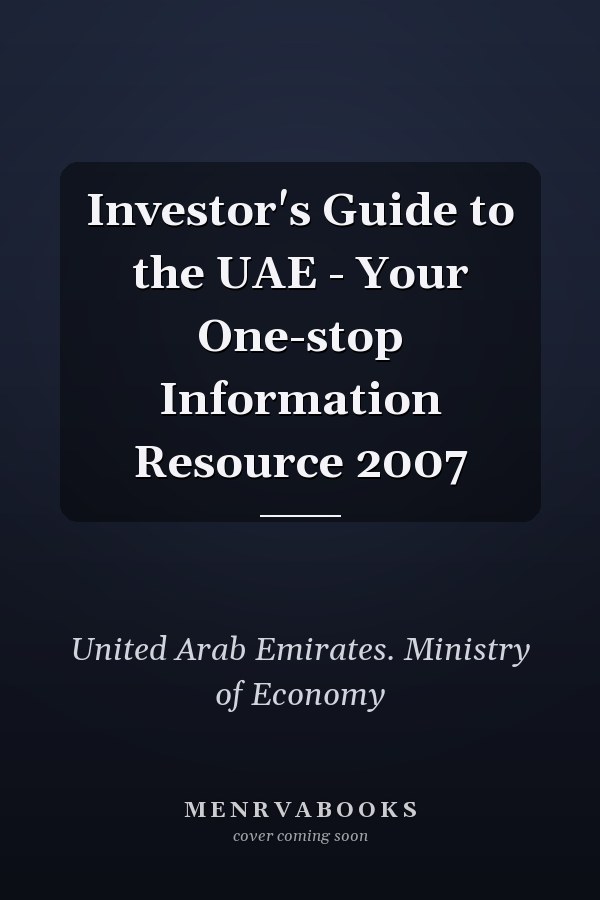 Investor's Guide to the UAE - Your One-stop Information Resource 2007