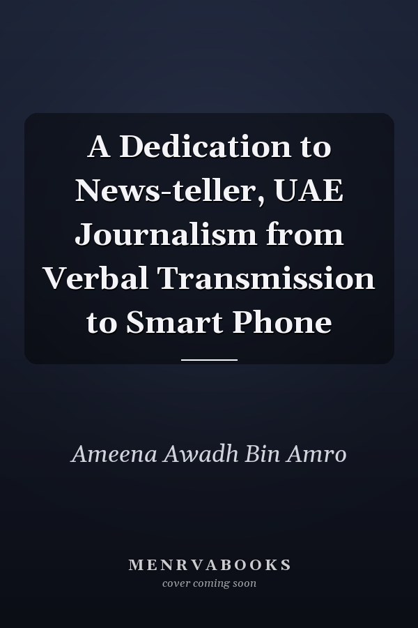 A Dedication to News-teller, UAE Journalism from Verbal Transmission to Smart Phone
