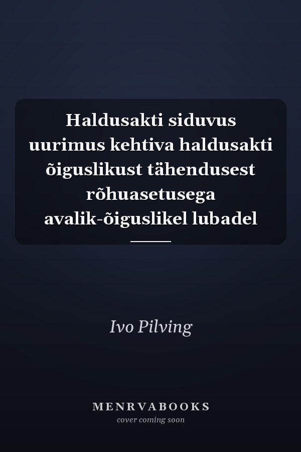 Haldusakti siduvus uurimus kehtiva haldusakti õiguslikust tähendusest rõhuasetusega avalik-õiguslikel lubadel
