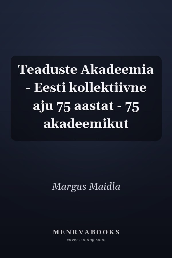 Teaduste Akadeemia - Eesti kollektiivne aju 75 aastat - 75 akadeemikut