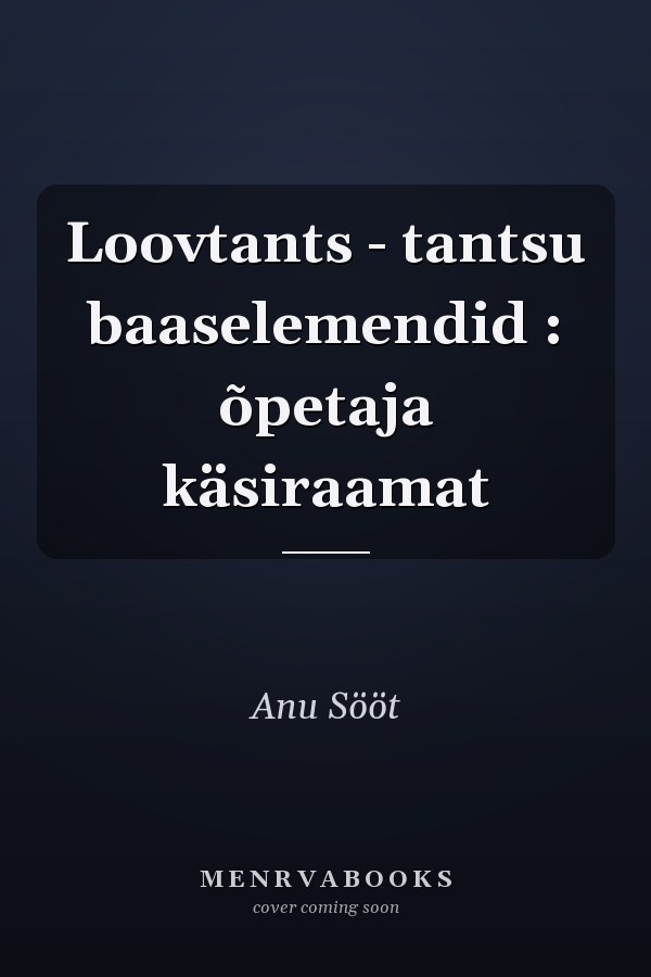 Loovtants - tantsu baaselemendid : õpetaja käsiraamat