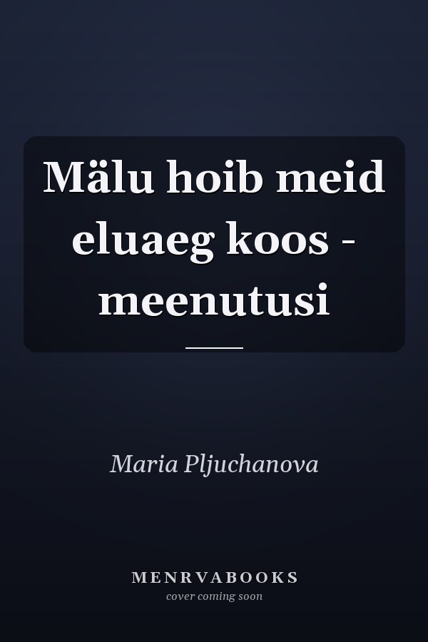 Mälu hoib meid eluaeg koos - meenutusi