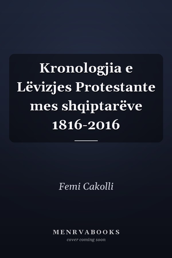 Kronologjia e Lëvizjes Protestante mes shqiptarëve 1816-2016