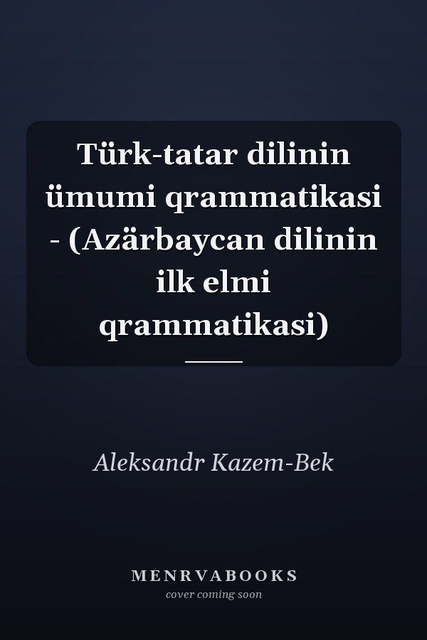 Türk-tatar dilinin ümumi qrammatikasi - (Azärbaycan dilinin ilk elmi qrammatikasi)