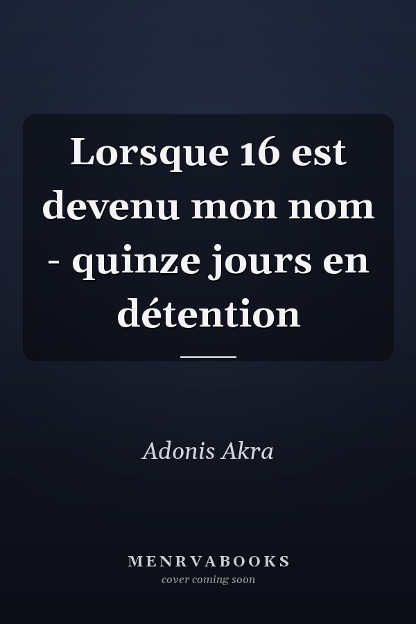 Lorsque 16 est devenu mon nom - quinze jours en détention