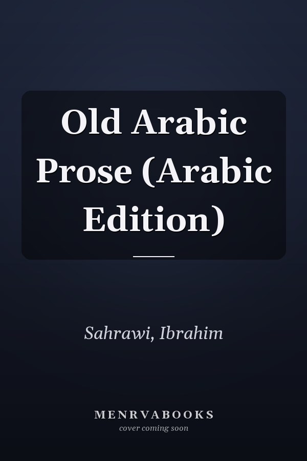 Old Arabic Prose (Arabic Edition)