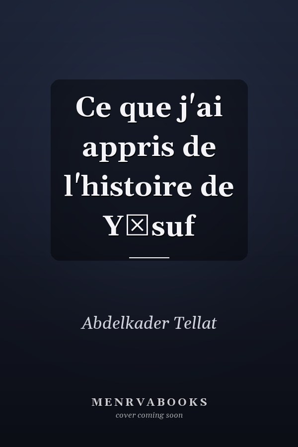 Ce que j'ai appris de l'histoire de Yūsuf