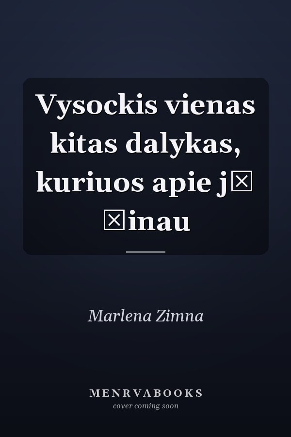 Vysockis vienas kitas dalykas, kuriuos apie jį žinau