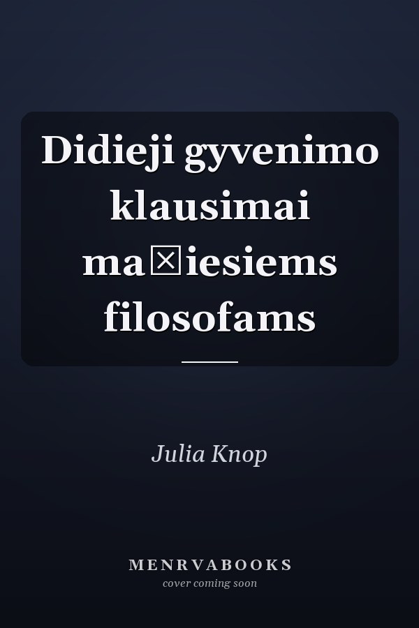 Didieji gyvenimo klausimai mažiesiems filosofams