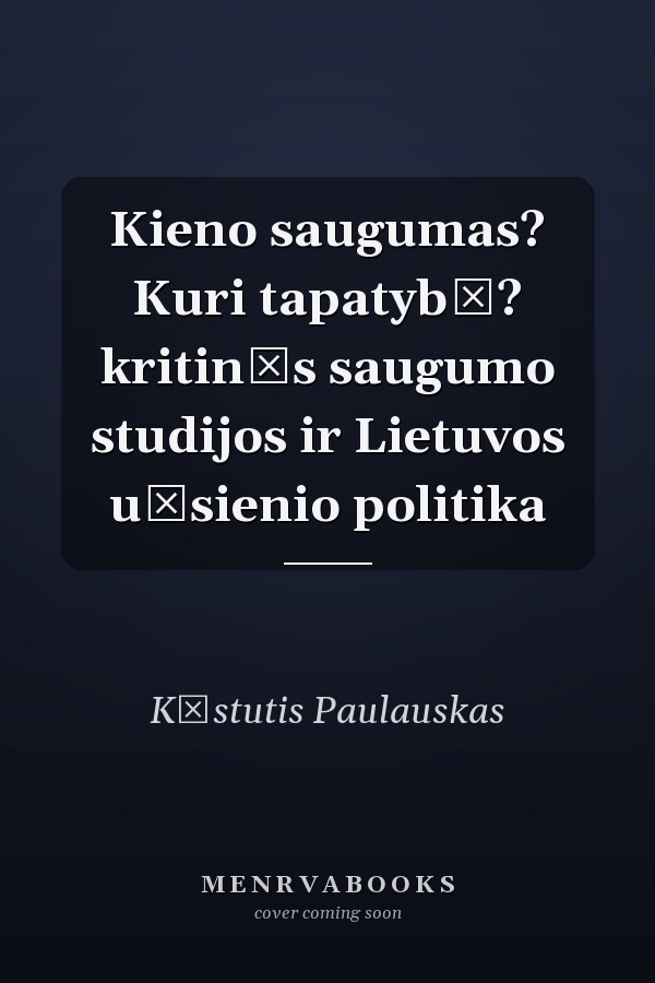 Kieno saugumas? Kuri tapatybė? kritinės saugumo studijos ir Lietuvos užsienio politika