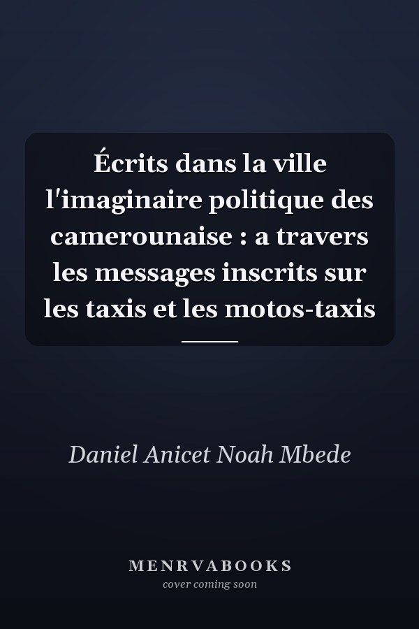 Écrits dans la ville l'imaginaire politique des camerounaise : a travers les messages inscrits sur les taxis et les motos-taxis