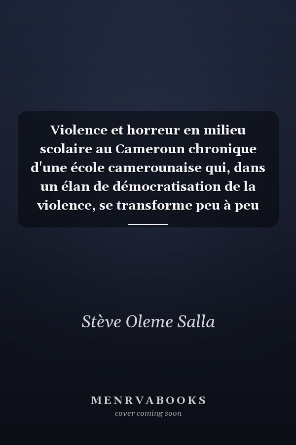 Violence et horreur en milieu scolaire au Cameroun chronique d'une école camerounaise qui, dans un élan de démocratisation de la violence, se transforme peu à peu en une industrie du crime : crise de socialisation ou mal gouvernance éducationnelle?